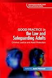 Good practice in the law and safeguarding adults : criminal justice and adult protection