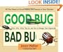 Good Bug Bad Bug: Who's Who, What They Do, and How to Manage Them Organically (All You Need to Know about the Insects in Your Garden)