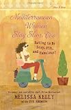 Mediterranean Women Stay Slim, Too: Eating to Be Sexy, Fit and Fabulous!