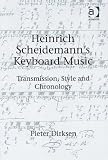 Heinrich Scheidemann's Keyboard Music: Transmission, Style And Chronology