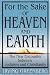 For The Sake Of Heaven And Earth: The New Encounter Between Judaism And Christianity