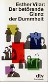 Der bet&ouml;rende Glanz der Dummheit - Esther Vilar