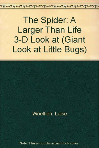 the spider a larger than life 3 d look at giant look at little bugs