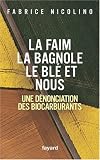 La faim, la bagnole, le bl� et nous : Une d�nonciation des biocarburants