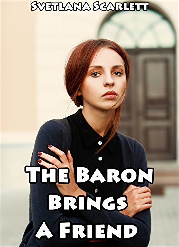 The Baron Brings a Friend: Disciplining Their Little Girl (Naughty Erotic Menage Victorian Romance Tale of Scandals and Submission)(Smut with a Side of Story)(First Time Lusty Discipline)
