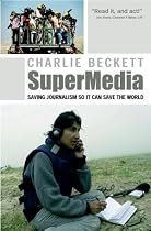 Supermedia: Saving Journalism So It Can Save the World