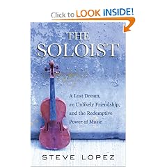 The Soloist: A Lost Dream, an Unlikely Friendship, and the Redemptive Power of Music