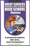 Communications, the Arts, and Computers (Great Careers With a High School Diploma)