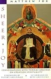Sheer joy : conversations with Thomas Aquinas on creation spirituality