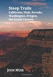 Steep Trails - California, Utah, Nevada, Washington, Oregon, The Grand Canyon