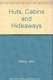 Huts, cabins and hideaways : little retreats