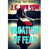 Vacation of Fear (Fear the Night) ~ J.G. Wilson