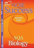 GCSE Success Revision Guide AQA Biolog (GCSE AQA Success Revision Guide)