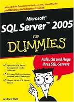 Microsoft SQL Server 2005 für Dummies: Lernen Sie die Zusammenarbeit von XML, Visual Studio und Business Intelligence kennen (Fur Dummies)