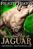 Hunted by a Jaguar: Eternal Mates Romance Series Hunted by a Jaguar: Eternal Mates Romance Series