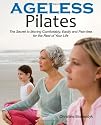 Ageless Pilates: The Secret to Moving Comfortably, Easily and Pain-free for the Rest of Your Life