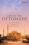 Among the Ottomans : diaries from Turkey in World War I