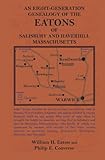 An Eight-Generation Genealogy of the Eatons of Salisbury and Haverhill, Massachusetts