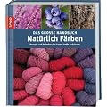 Das gro�e Handbuch Nat�rlich F�rben: Rezepte und Techniken f�r Garne, Stoffe und Fasern