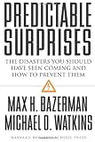 Predictable Surprises: The Disasters You Should Have Seen Coming, and How to Prevent Them (Leadership for the Common Good)