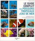 Le guide complet des poissons tropicaux d eau de mer