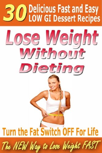 51EIskIduBL dieting: Lose Weight Without Dieting   30 Delicious Low GI Dessert Recipes (The New Way To Lose Weight Fast)