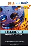 Filmrecht im Kino- und TV-Gesch�ft:  Alles was Filmemacher wissen m�ssen