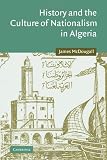 History and the Culture of Nationalism in Algeria (Cambridge Middle East Studies)