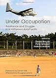 Under occupation : resistance and struggle in a militarised Asia-Pacific