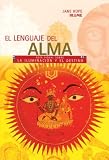 El Lenguaje del Alma: Guia Visual Sobre La Iluminacion y El Destino (Gumas Visuales)