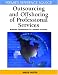 Outsourcing and Offshoring of Professional Services: Business Optimization in a Global Economy (Advances in Electronic Commerce) (Premier Reference Source)