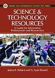 Science and Technology Resources: A Guide for Information Professionals and Researchers (Library and Information Science Text Series)