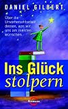 Ins Gl�ck stolpern: �ber die Unvorhersehbarkeit dessen, was wir uns am meisten w�nschen