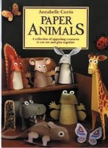 Paper Animals: A Collection of Appealing Creatures to Cut Out and Glue Together