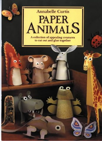 Paper Animals: A Collection of Appealing Creatures to Cut Out and Glue Together