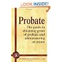 Probate: The guide to obtaining grant of probate and administering an estate