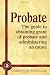 Probate: The guide to obtaining grant of probate and administering an estate