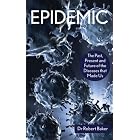 Epidemic: The Past, Present and Future of the Diseases that Made Us by Dr. Robert Baker