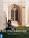 Die Stille atmen. Leben als Zisterzienser