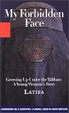 My Forbidden Face: GROWING UP UNDER THE TALIBAN: A YOUNG WOMAN'S STORY