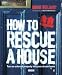How to Rescue a House: Turn an Unloved Property into Your Dream Home