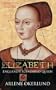 Elizabeth: England's Slandered Queen (England's Forgotten Queens)