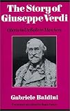 The Story of Giuseppe Verdi: Oberto to Un Ballo in Maschera