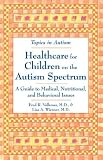 : Healthcare for Children on the Autism Spectrum: A Guide to Medical, Nutritional, and Behavioral Issues (Topics in Autism)