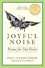Joyful noise : poems for two voices by  Paul Fleischman;&nbsp;Eric Beddows 