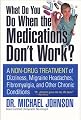 What Do You Do When the Medications Don't Work? A Non-Drug Treatment of Dizziness, Migraine Headaches, Fibromyalgia, and Other Chronic Conditions