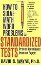 How to Solve Math Word Problems on Standardized Tests: Proven Techniques from an Expert