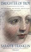 Daughter of Troy: A Magnificent Saga of Courage, Betrayal, Devotion, and Destiny