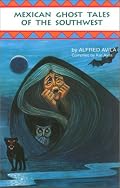 Mexican Ghost Tales of the Southwest: Stories and Illustrations
