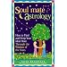 Soul Mate Astrology: How to Find and Keep Your Ideal Mate Through the Wisdom of the Stars